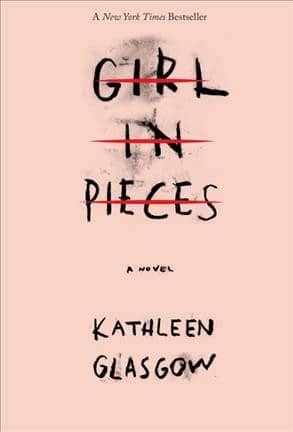 Cover of the novel "Girl in Pieces" by Kathleen Glasgow, a New York Times Bestseller.